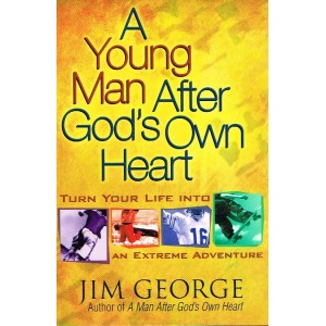 A Young Man After God's Own Heart by Jim George
